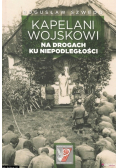 Kapelani Wojskowi na drogach ku niepodległości