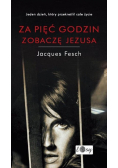 Za pięć godzin zobaczę jezusa