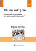 HR na zakręcie Zarządzanie przez pomiar czy aktywacja kreatywności