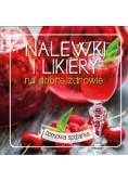 Nalewki i likiery na dobre zdrowie
