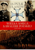 Wielka księga kawalerii Polskiej 1918 - 1939 Tom 19 16 Pułk Ułanów