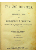 Tak żyć potrzeba Wskazówki i rady dla zdrowych i chorych 1908 r.