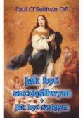 Jak być szczęśliwym Jak być świętym