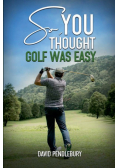 So, You Thought Golf Was Easy
