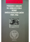 Podziemie Zbrojne na Lubelszczyźnie wobec dwóch totalitaryzmów 1939 - 1956