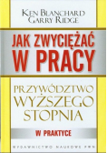 Jak zwyciężać w pracy Przywództwo wyższego stopnia