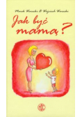 Jak być mamą