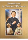 Błogosławiony ks Bronisław Markiewicz
