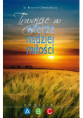 Trwajcie w wierze nadziei miłości