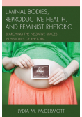 Liminal Bodies, Reproductive Health, and Feminist Rhetoric