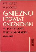 Gniezno i powiat Gnieźnieński w Powstaniu Wielkopolskim 1918 - 1919