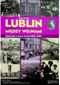Lublin między wojnami Opowieść o życiu miasta 1918 -  1939
