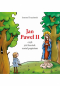 Jan Paweł II, czyli jak Karolek został papieżem