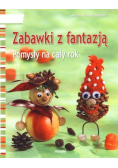 Zabawki z fantazją Pomysły na cały  rok