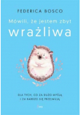 Mówili, że jestem zbyt wrażliwa