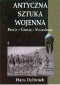 Antyczna sztuka wojenna. Tom 1. Persja - Grecja..