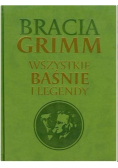 Bracia Grimm Wszystkie baśnie i legendy