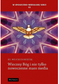 W społeczno - medialnej sieci Tom VI Wieczny Bóg i nie tylko nowoczesne mass media