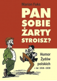 Pan sobie żarty stroisz