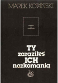 Ty zaraziłeś ich narkomanią