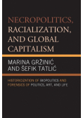 Necropolitics, Racialization, and Global Capitalism