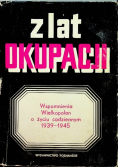 Z lat okupacji Wspomnienia Wielkopolan o życiu codziennym 1939 - 1945
