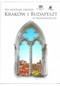 Na wspólnej drodze Kraków i Budapeszt w Średniowieczu