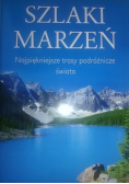 Szlaki marzeń Najpiękniejsze trasy podróżnicze świata
