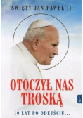 Św Jan Paweł II Otoczył nas troską