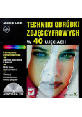 Techniki obróbki zdjęć cyfrowych w 40 ujęciach