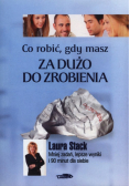 Co robić, gdy masz za dużo do zrobienia