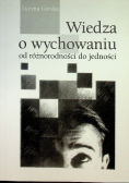 Wiedza o wychowaniu od różnorodności do jedności