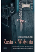 Zosia z Wołynia Prawdziwa historia dziewczynki która ocaliła żydowskie dziecko