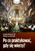 Po co praktykować gdy się wierzy