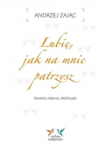 Lubię  jak na mnie patrzysz