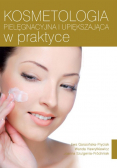 Kosmetologia pielęgnacyjna i upiększająca w praktyce