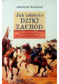 Jak zdobyto Dziki Zachód Prawdziwa historia