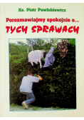 Porozmawiajmy spokojnie o tych sprawach