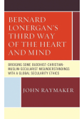 Bernard Lonergan's Third Way of the Heart and Mind