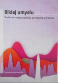Bliżej umysłu Preferencje poznawcze percepcja myślenie