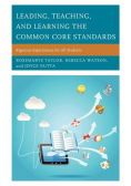 Leading, Teaching, and Learning the Common Core Standards