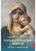 Poznać i pokochać Maryję. Miesiąc z Matką Jezusa