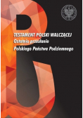 Testament Polski walczącej Ostatnie przesłanie Polskiego Państwa Podziemnego