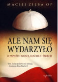 Ale nam się wydarzyło O papieżu i Polsce kościele i świecie