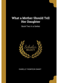 What a Mother Should Tell Her Daughter