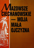 Mazowsze Ciechanowskie Moja mała ojczyzna