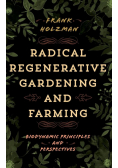 Radical Regenerative Gardening and Farming