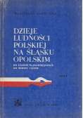 Dzieje ludności polskiej na Śląsku Opolskim Tom I