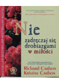 Nie zadręczaj się drobiazgami w miłości