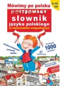 Michałowska Tamara - Mówimy po polsku. Ilustrowany słownik języka polskiego ze słowniczkiem ortograficznym (opatrzony pły